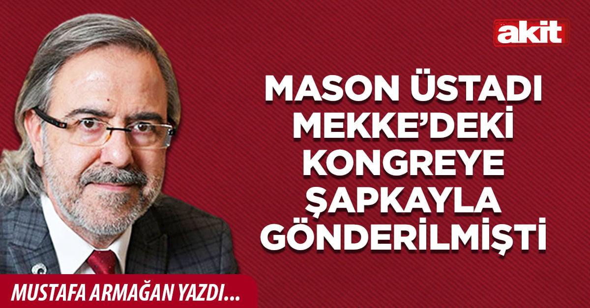 Mason üstadı Mekke’deki kongreye şapkayla gönderilmişti