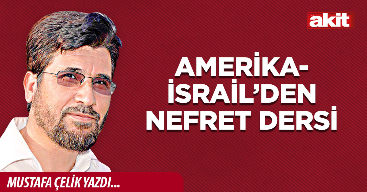 Amerika-İsrail’den nefret dersi
