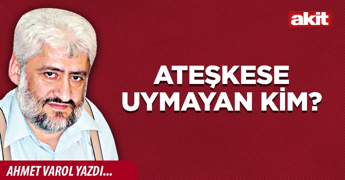 Ateşkese uymayan kim?
