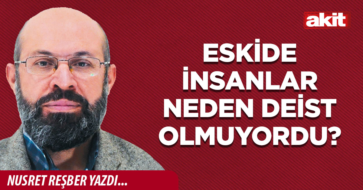 Eskide insanlar neden deist olmuyordu?