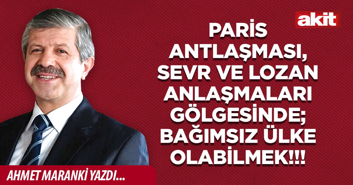 Paris Antlaşması, Sevr ve Lozan Anlaşmaları gölgesinde; Bağımsız ülke olabilmek!!!