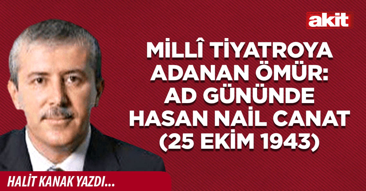 Millî tiyatroya adanan ömür: Ad gününde Hasan Nail Canat (25 Ekim 1943)