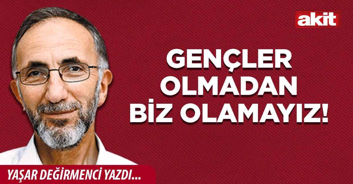 Gençler Olmadan BİZ Olamayız!