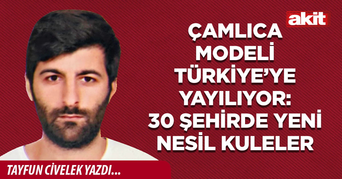 Çamlıca Modeli Türkiye’ye Yayılıyor: 30 Şehirde Yeni Nesil Kuleler