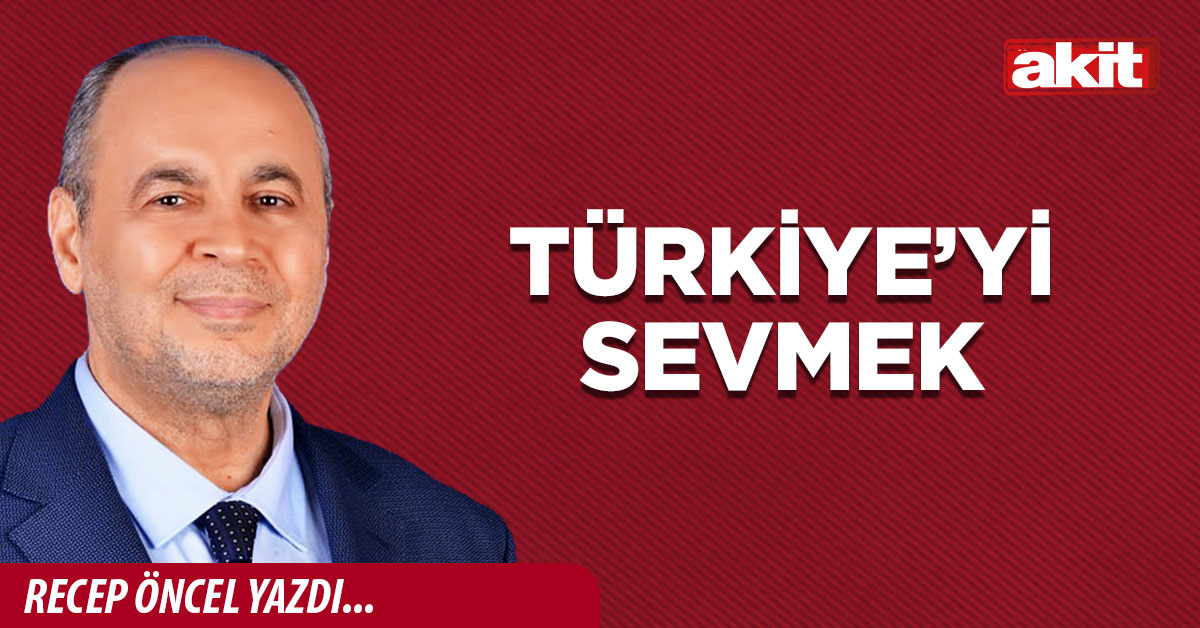 Türkiye’yi sevmek 