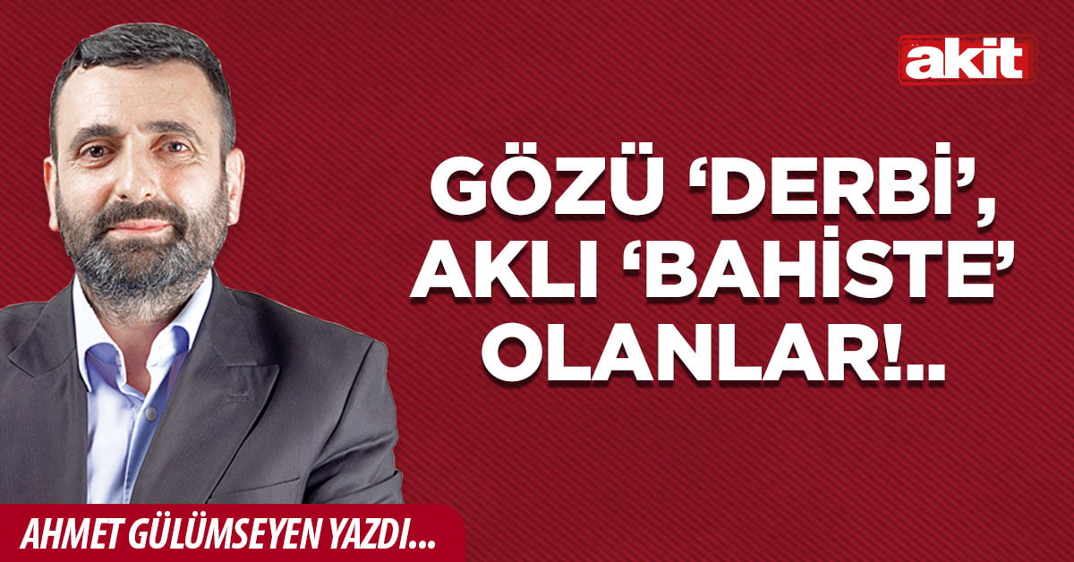 Gözü ‘derbi’, aklı ‘bahiste’ olanlar!..