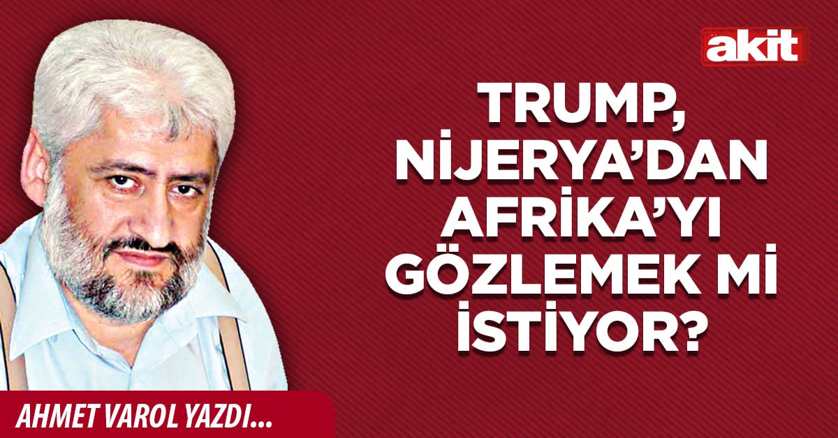 Trump, Nijerya’dan Afrika’yı gözlemek mi istiyor?