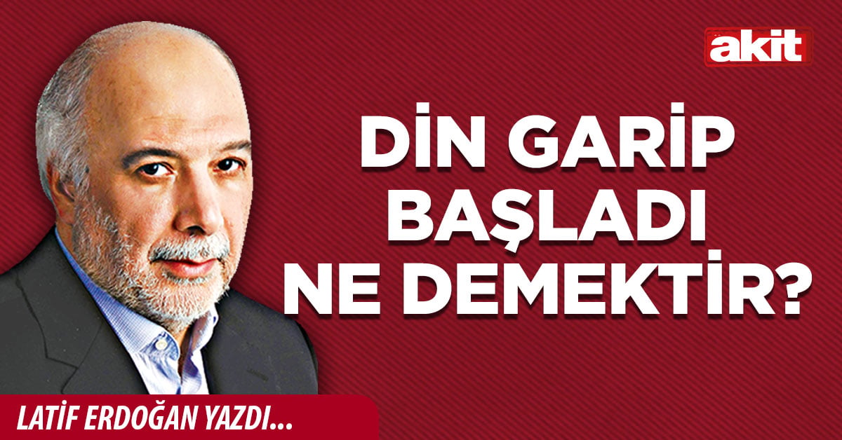 Din garip başladı ne demektir?