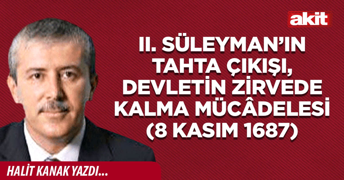 II. Süleyman’ın tahta çıkışı, devletin zirvede kalma mücâdelesi (8 Kasım 1687)