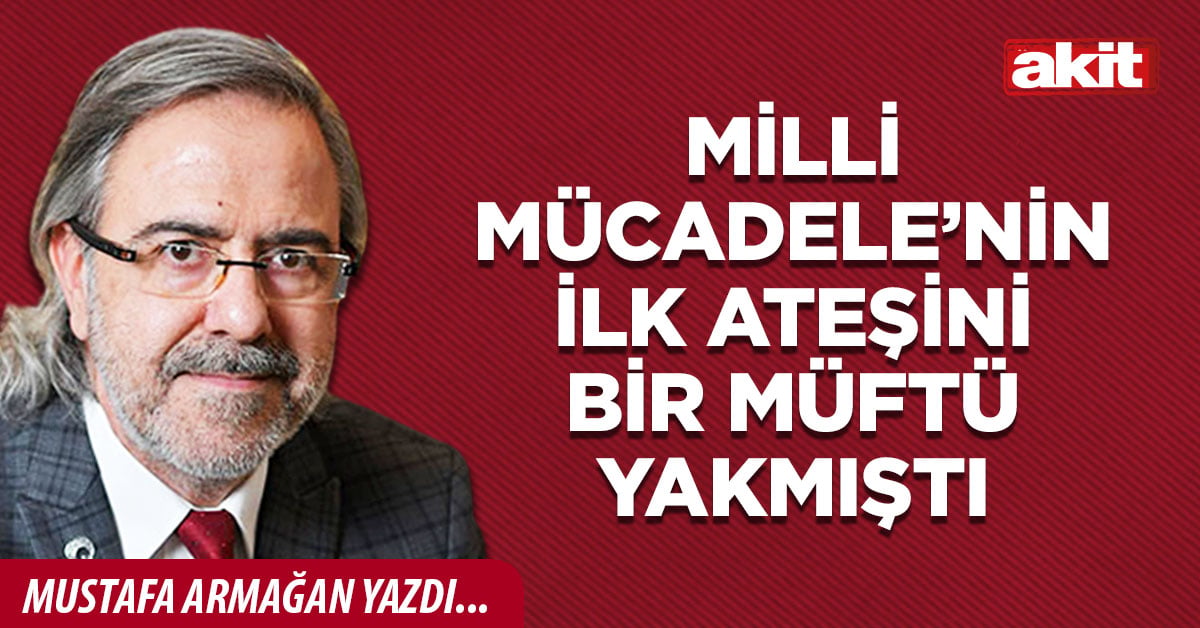Milli Mücadele’nin ilk ateşini bir Müftü yakmıştı