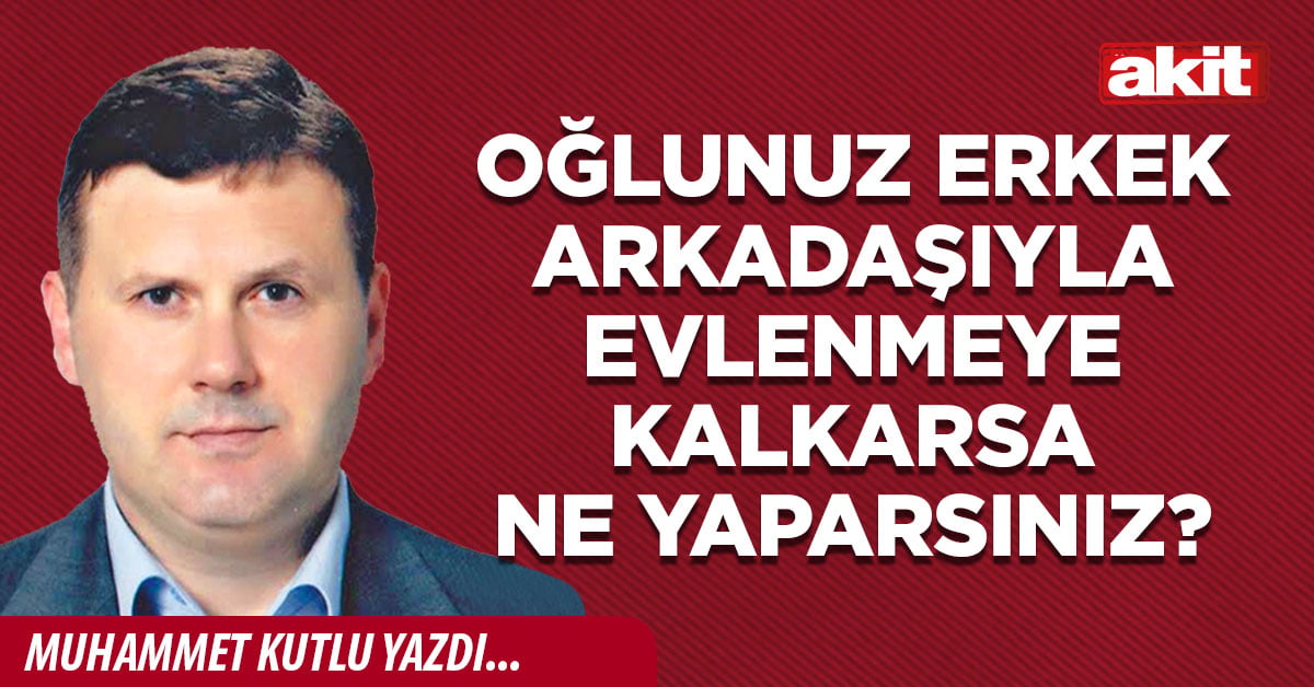 Oğlunuz erkek arkadaşıyla evlenmeye kalkarsa ne yaparsınız?