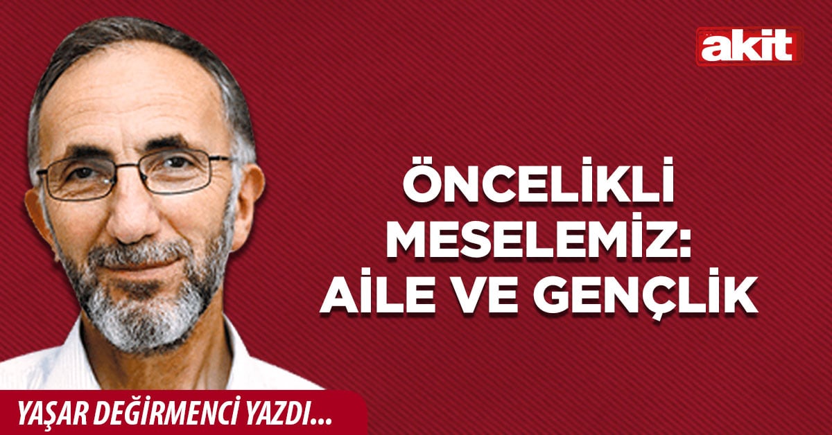 Öncelikli Meselemiz: Aile ve Gençlik
