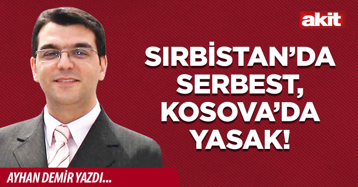 Sırbistan’da serbest, Kosova’da yasak!