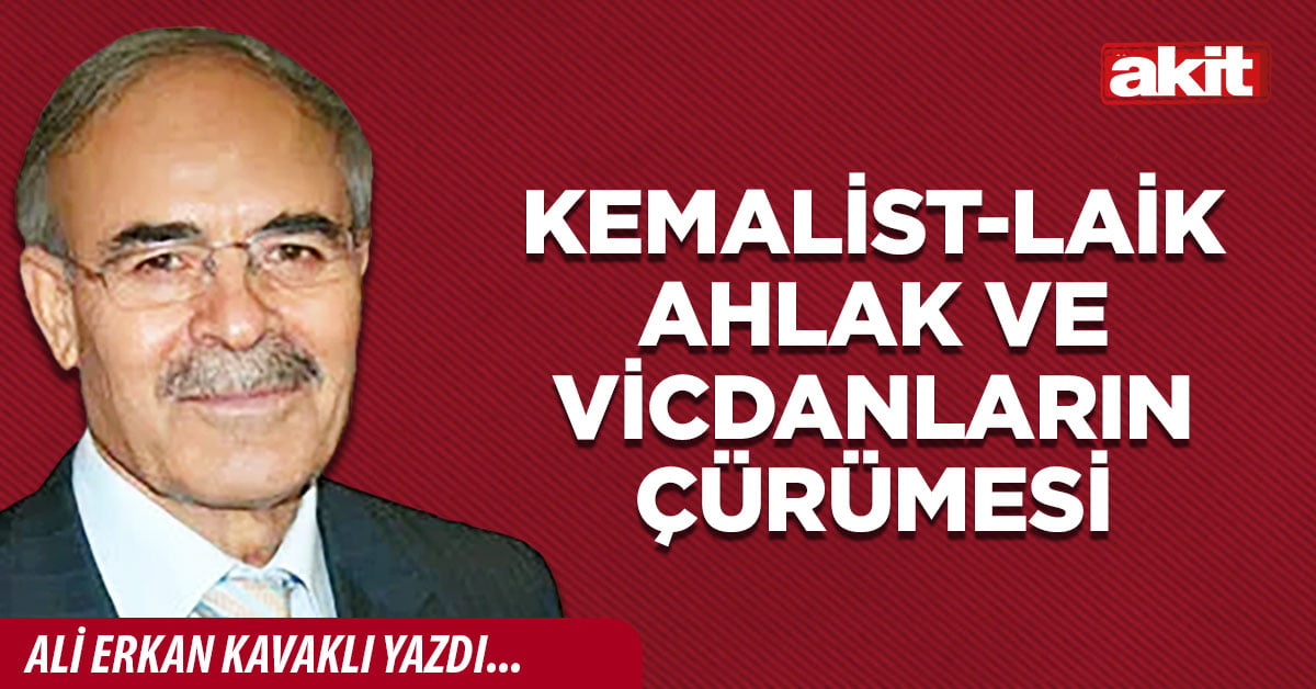 Kemalist-laik ahlak ve vicdanların çürümesi