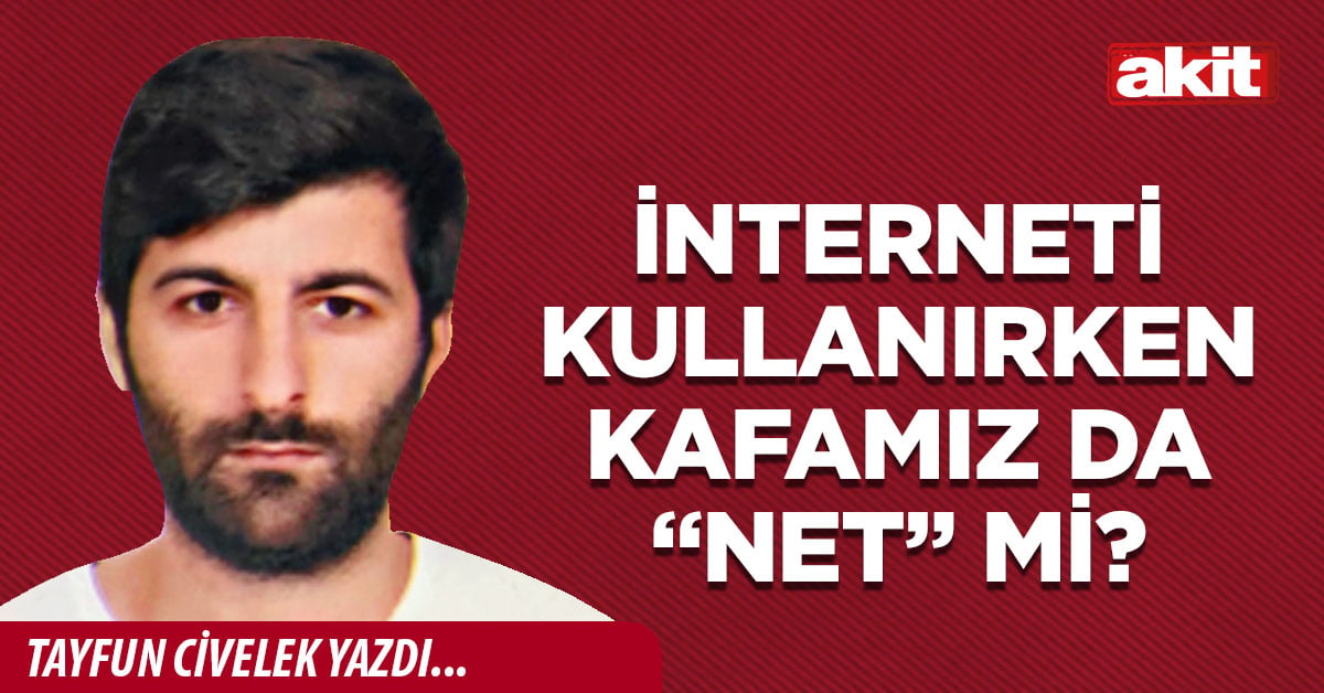 İnterneti kullanırken kafamız da “net” mi?