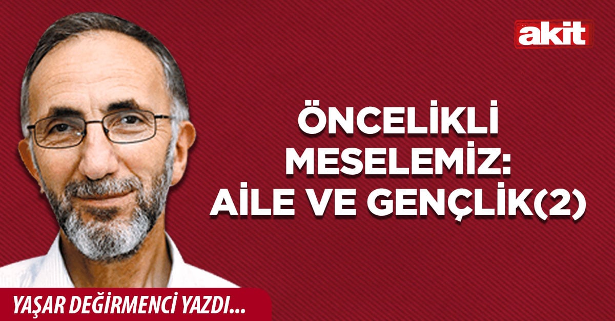 Öncelikli meselemiz: Aile ve gençlik(2)