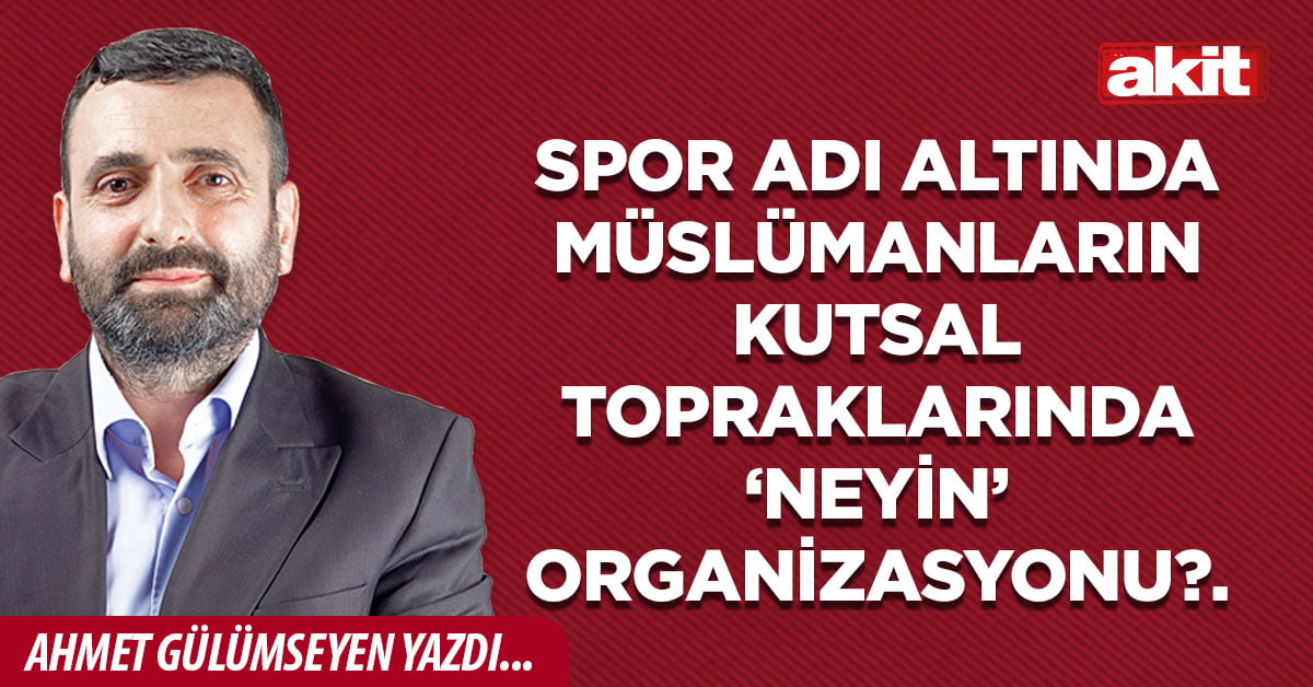 Spor adı altında Müslümanların kutsal topraklarında ‘neyin’ organizasyonu?.