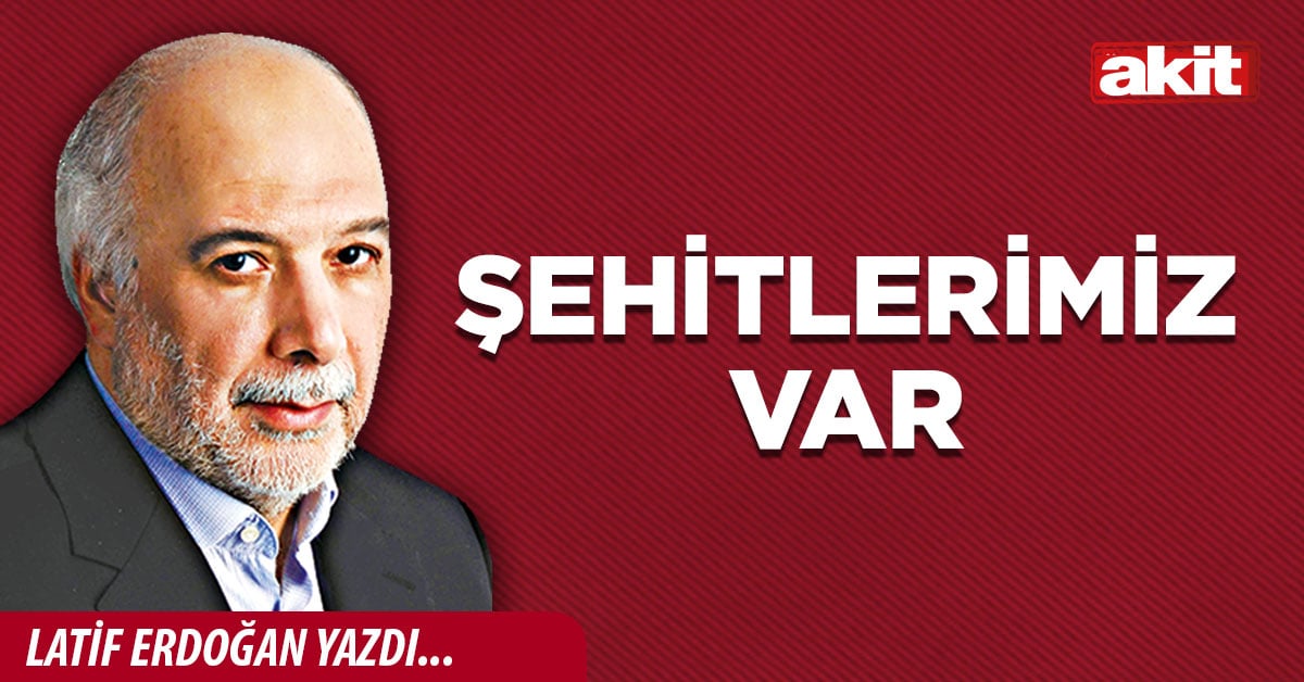 Şehitlerimiz var