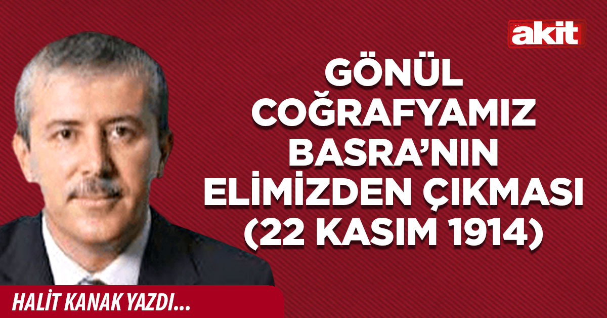 Gönül coğrafyamız Basra’nın elimizden çıkması (22 Kasım 1914)