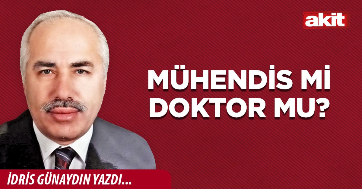 Mühendis mi doktor mu?