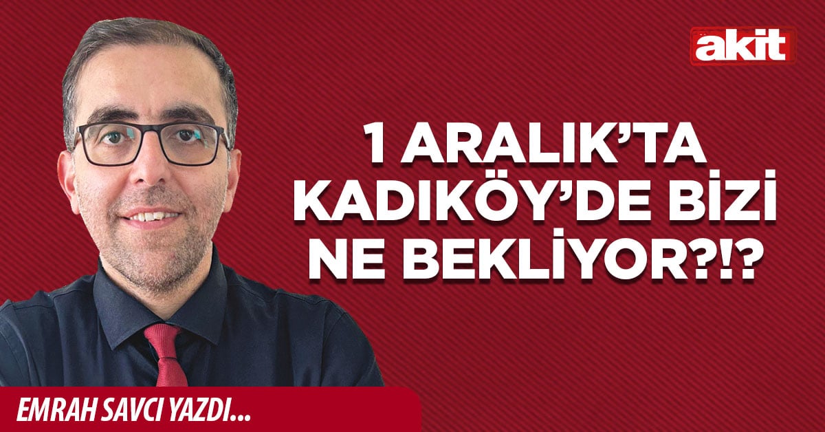 1 Aralık’ta Kadıköy’de bizi ne bekliyor?!?