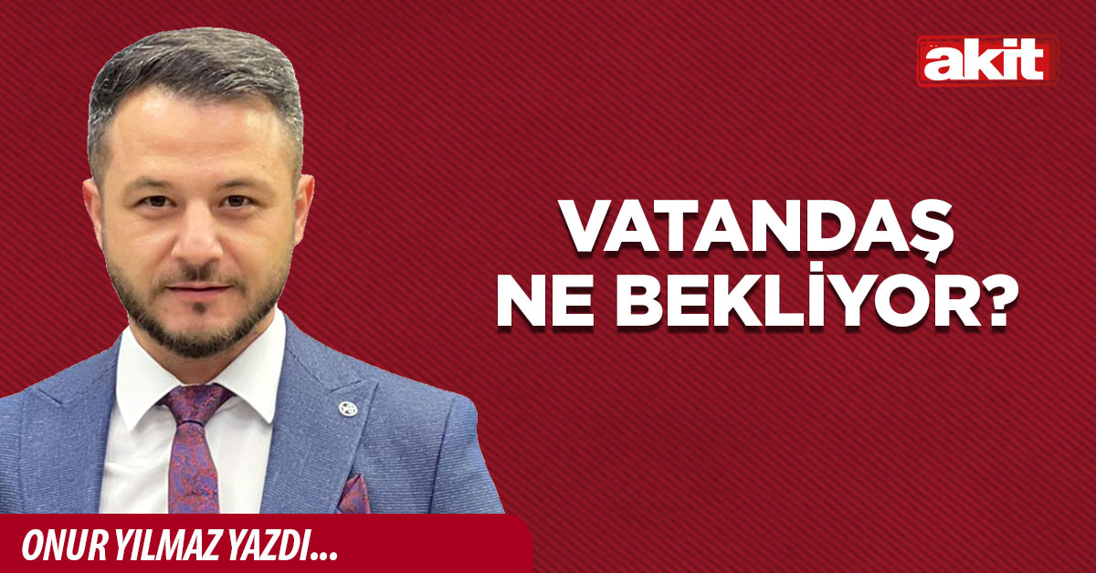 Vatandaş ne bekliyor?
