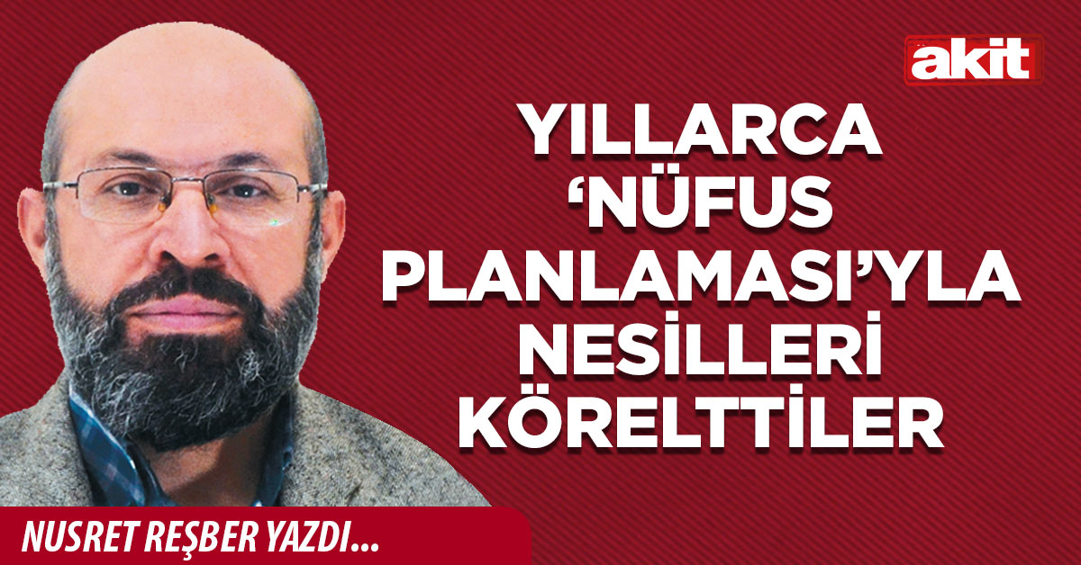 Yıllarca ‘nüfus planlaması’yla nesilleri körelttiler