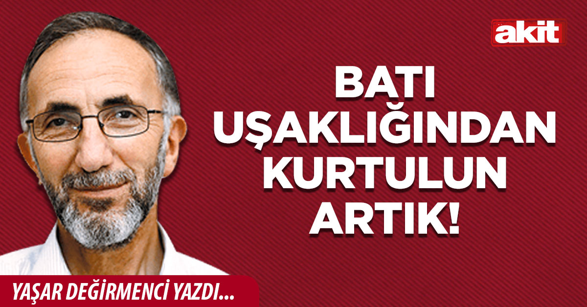 Batı uşaklığından kurtulun artık!