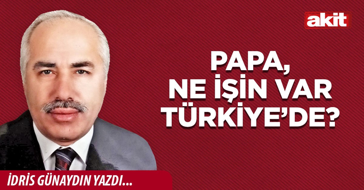 Papa, ne işin var Türkiye’de?