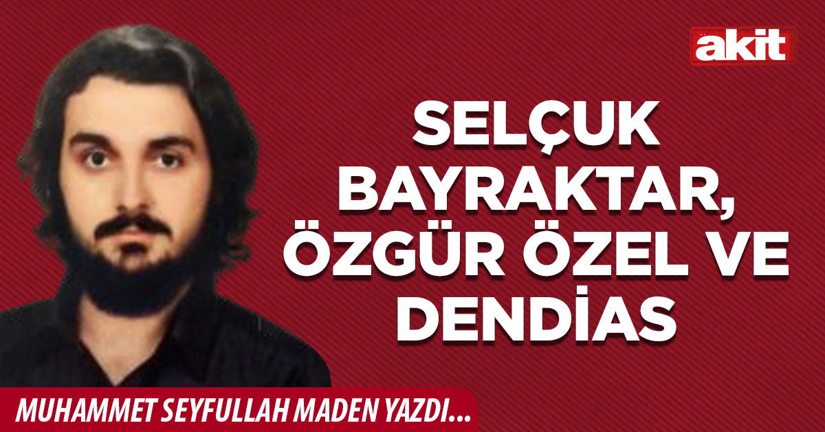 Selçuk Bayraktar, Özgür Özel ve Dendias