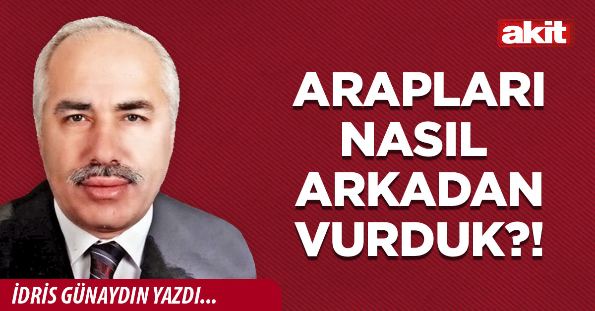 Arapları nasıl  arkadan vurduk?!