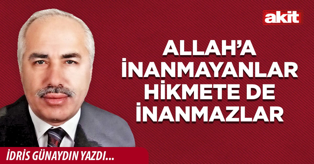 Allah’a inanmayanlar hikmete de inanmazlar