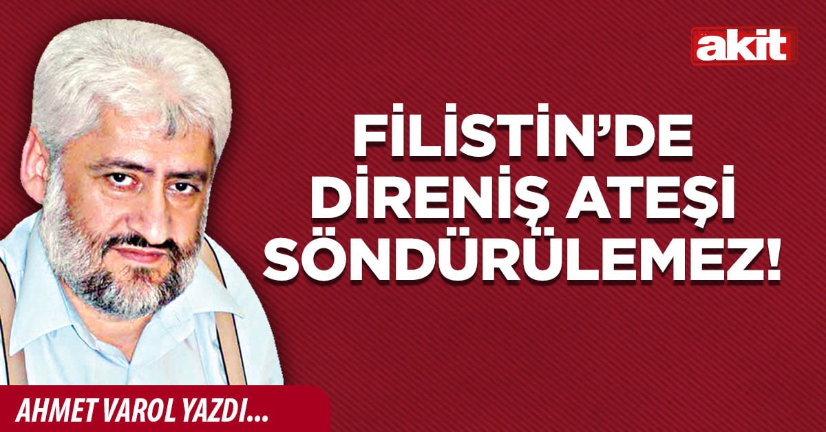 Filistin’de direniş ateşi söndürülemez!