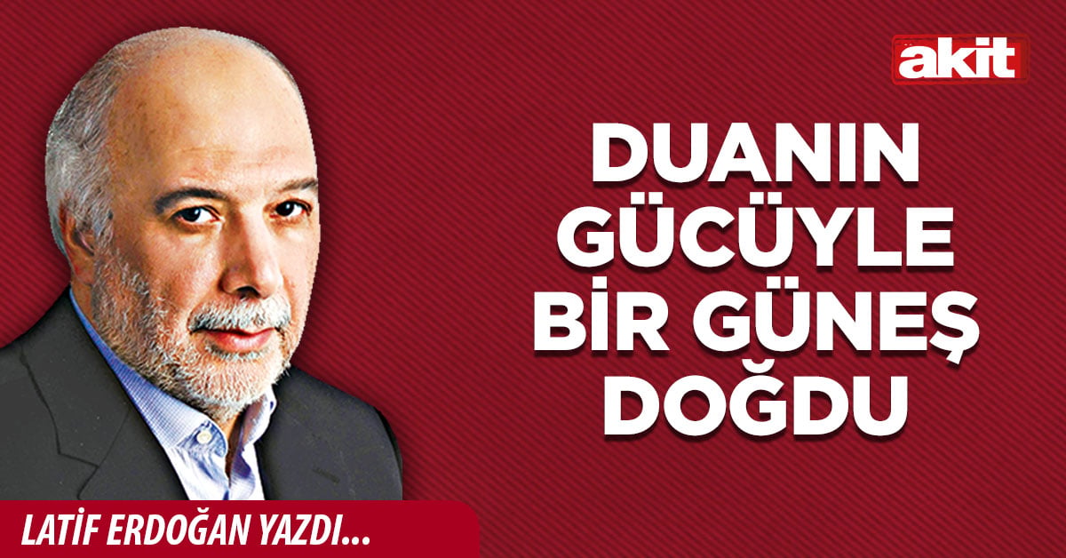 Duanın gücüyle bir güneş doğdu
