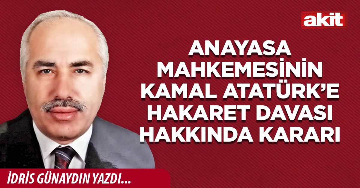 Anayasa Mahkemesinin Kamal Atatürk’e hakaret davası hakkında kararı