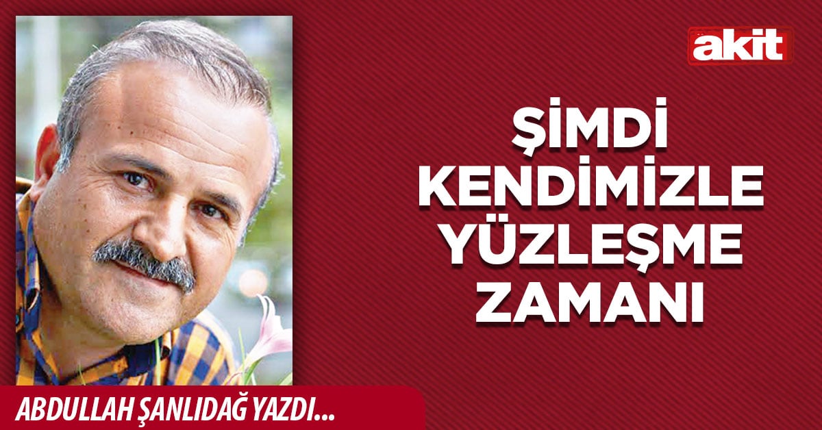 Şimdi kendimizle yüzleşme zamanı