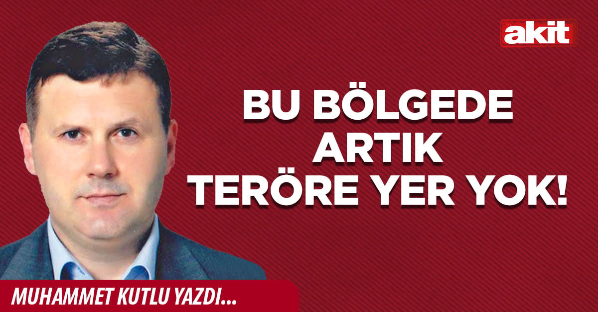 Bu bölgede artık teröre yer yok!