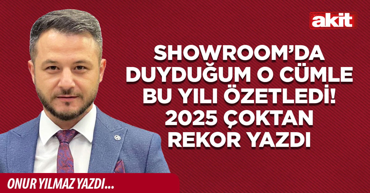 Showroom’da duyduğum o cümle bu yılı özetledi! 2025 çoktan rekor yazdı