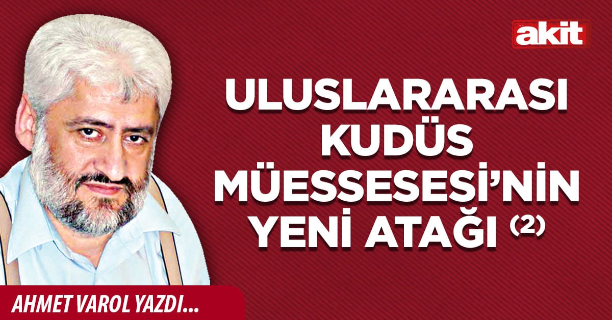 Uluslararası Kudüs Müessesesi’nin yeni atağı (2)