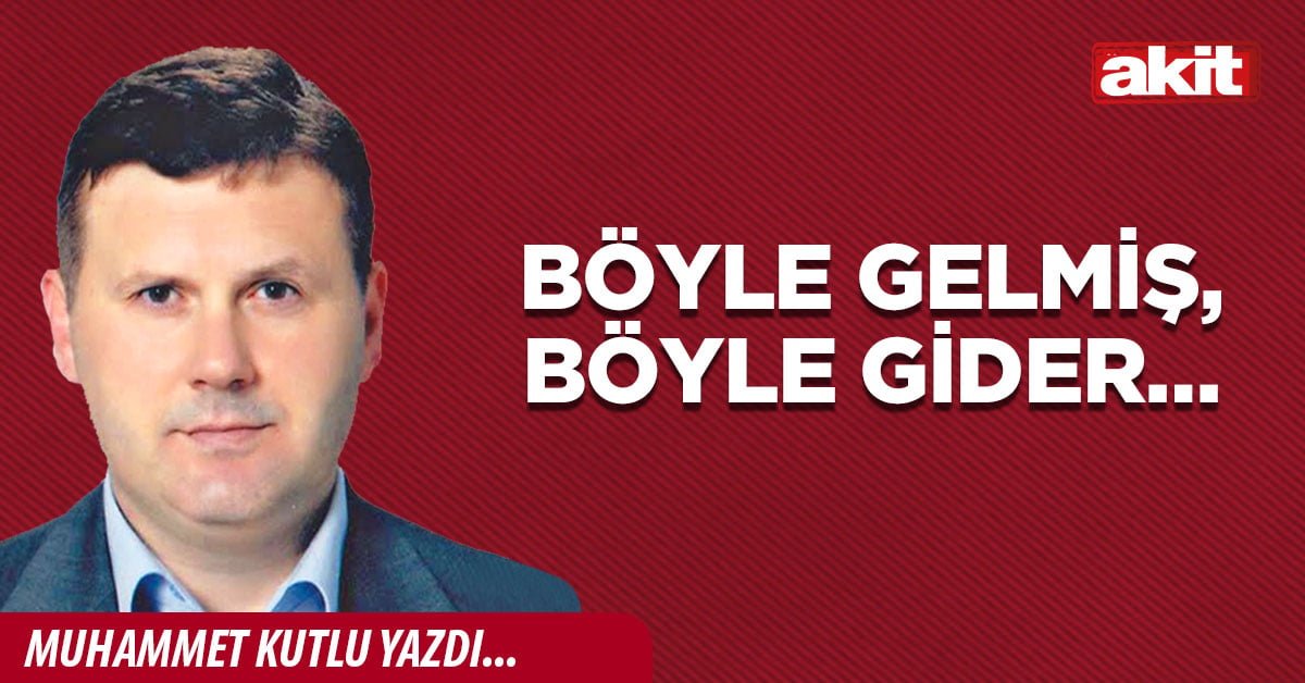 Böyle gelmiş, böyle gider…