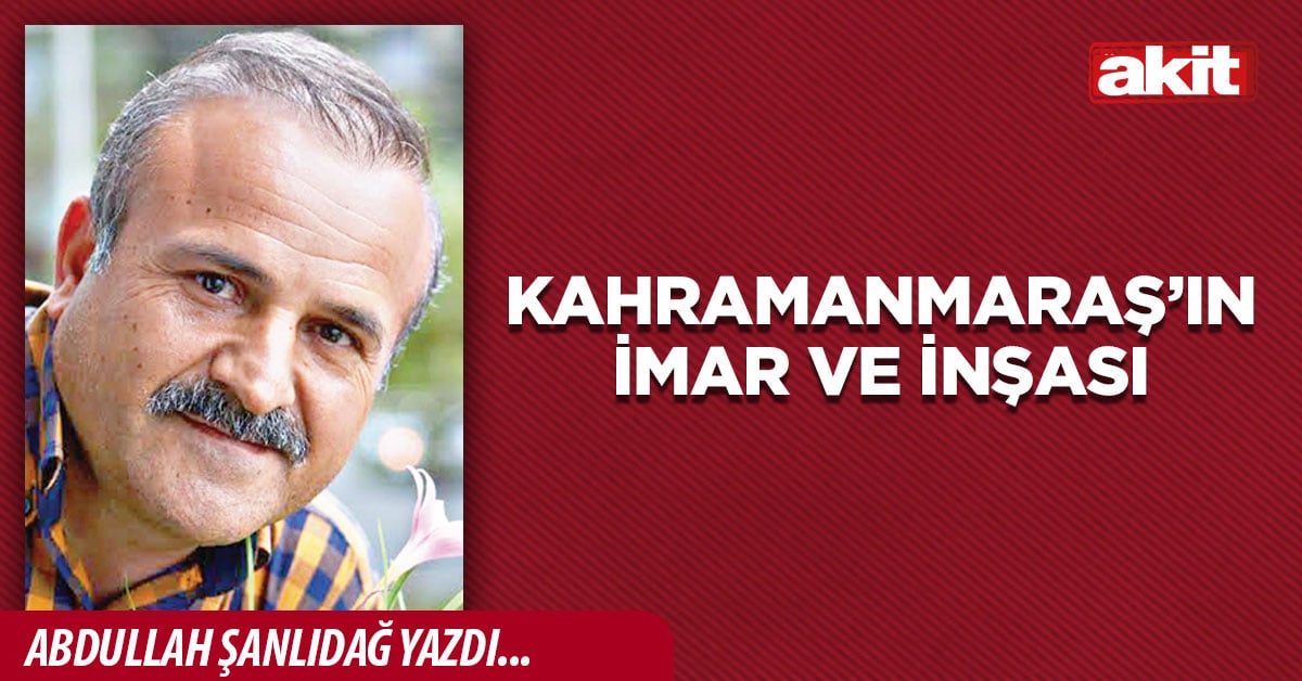 Kahramanmaraş’ın imar ve inşası