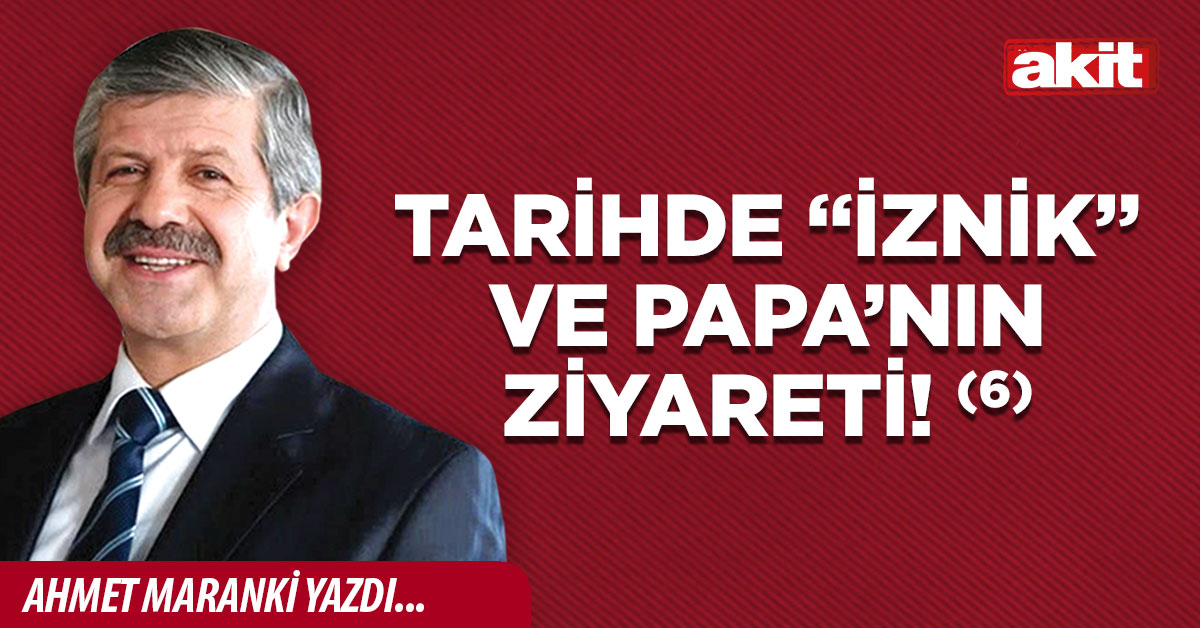 Tarihde “İznik” ve Papa’nın ziyareti! (6)
