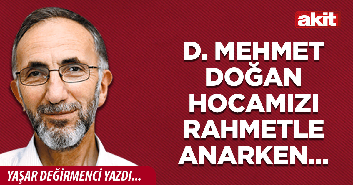 D. Mehmet DOĞAN hocamızı rahmetle anarken…