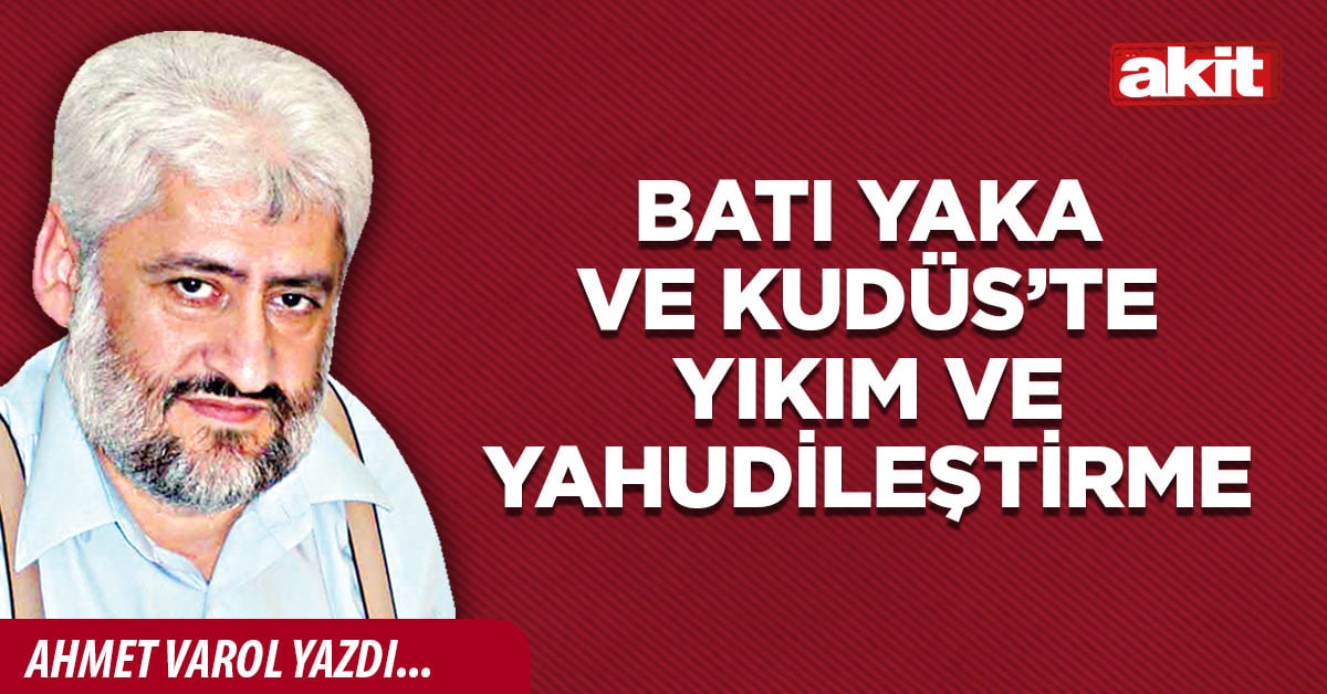 Batı Yaka ve Kudüs’te yıkım ve yahudileştirme