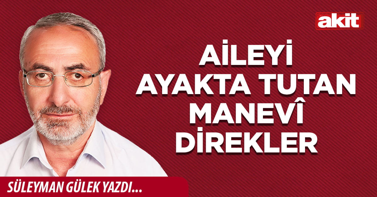 Aileyi ayakta tutan manevî direkler