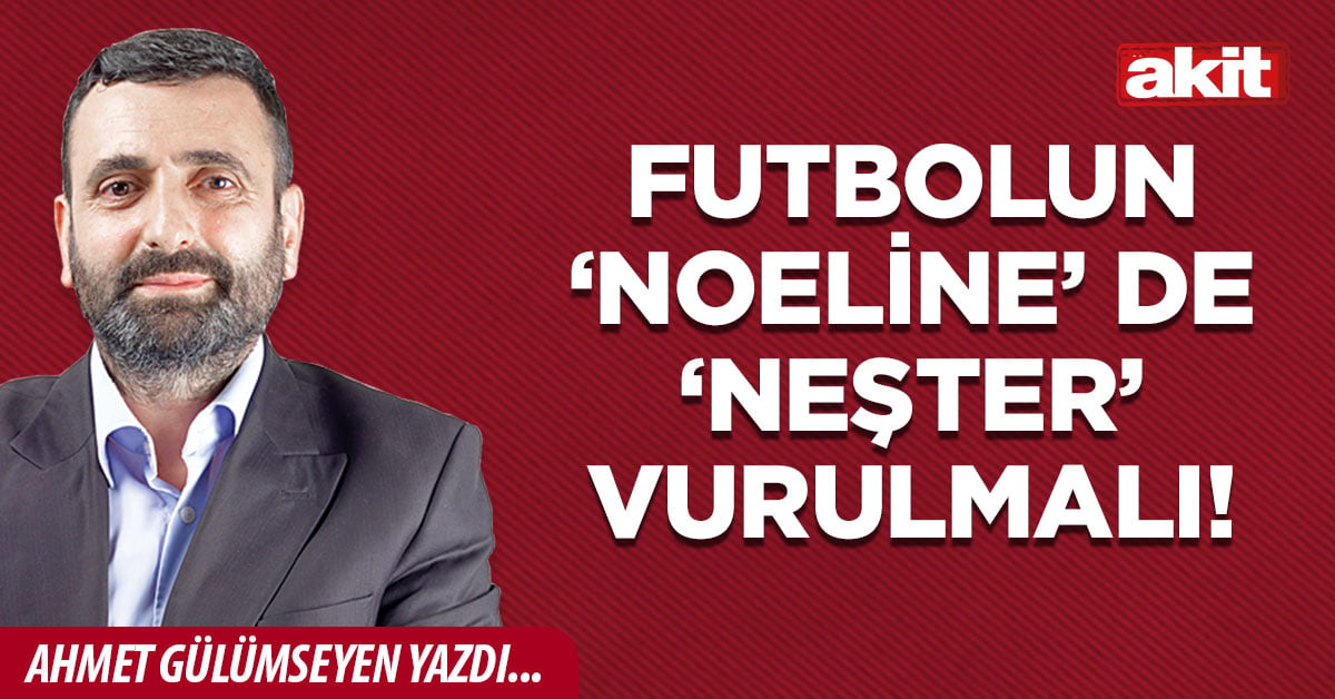 Futbolun ‘noeline’ de ‘neşter’ vurulmalı!