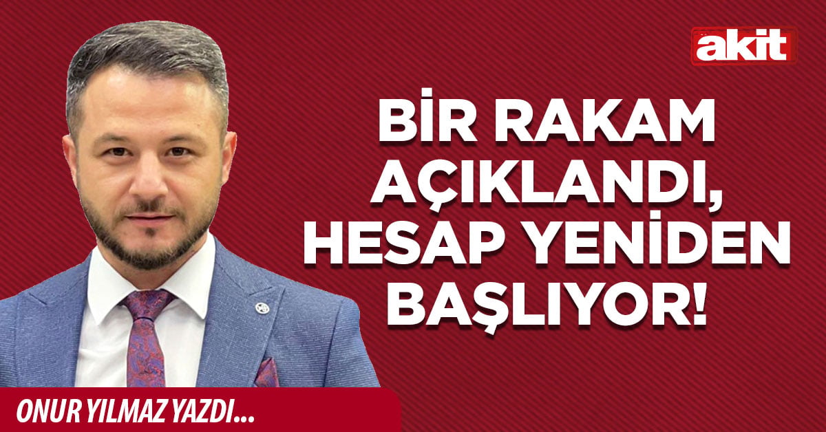 Bir rakam açıklandı, hesap yeniden başlıyor!
