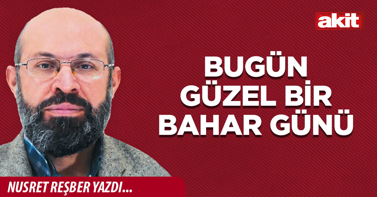 Bugün güzel bir bahar günü