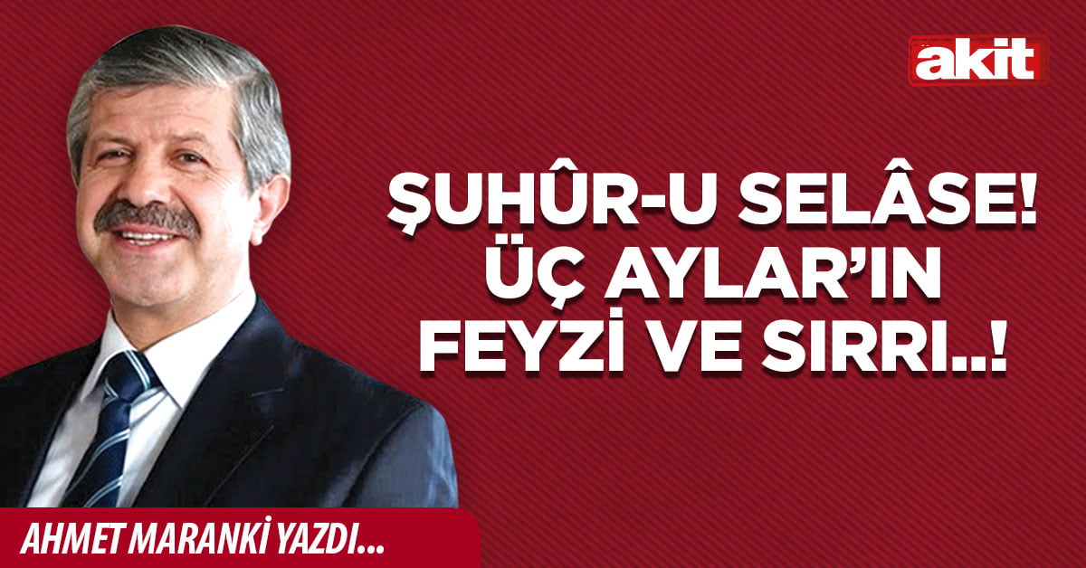 Şuhûr-u Selâse! Üç Aylar’ın feyzi ve sırrı..!