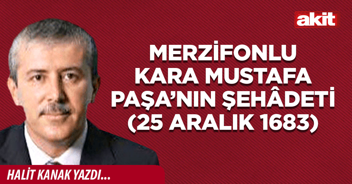 Merzifonlu Kara Mustafa Paşa’nın şehâdeti (25 Aralık 1683)